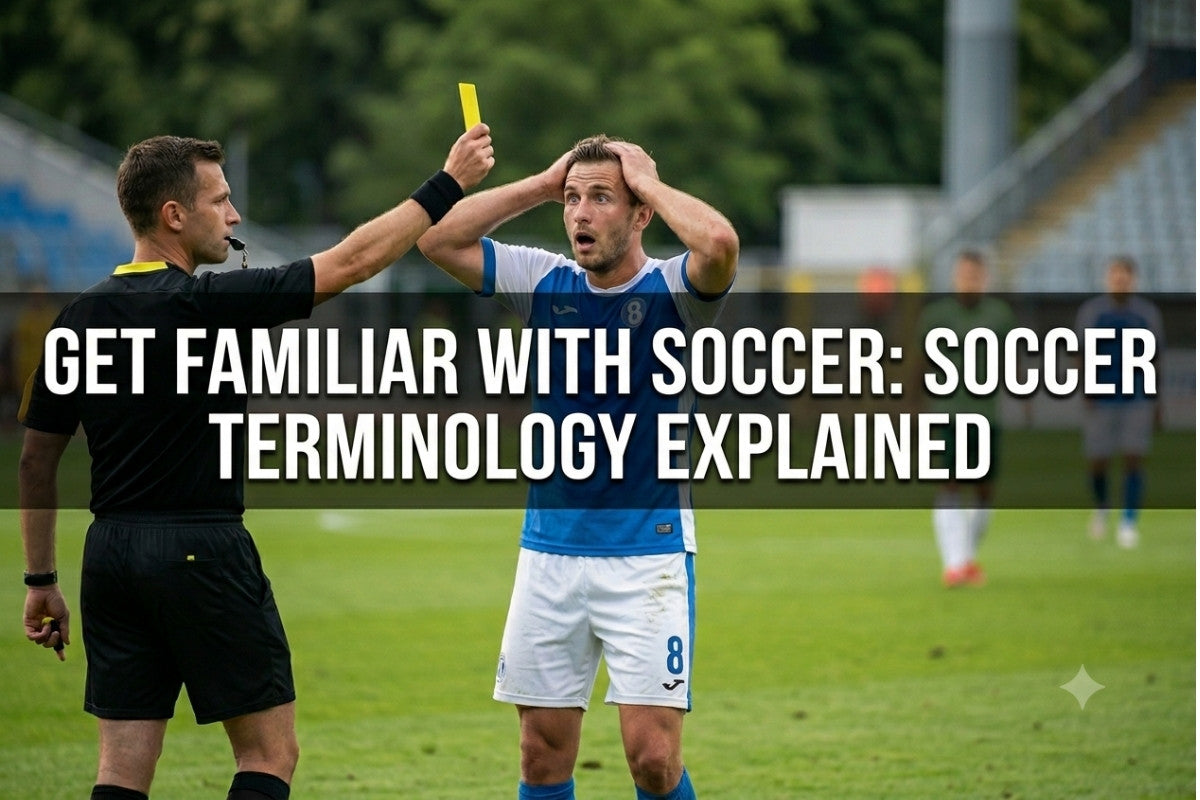 Get Familiar With Soccer: Soccer Terminology Explained